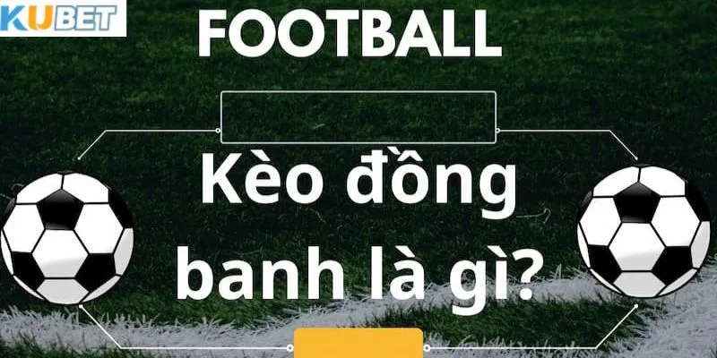 Kèo đồng banh là gì?