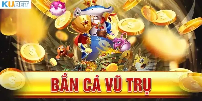 Tìm hiểu về vũ trụ bắn cá