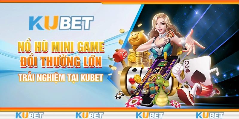 Nổ hũ mini game đổi thưởng lớn