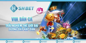 Vua Bắn Cá - Trải Nghiệm Thế Giới Đại Dương Đầy Hấp Dẫn